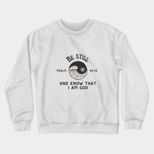 Be still and know that I am God - Psalm 46:10 Crewneck Sweatshirt